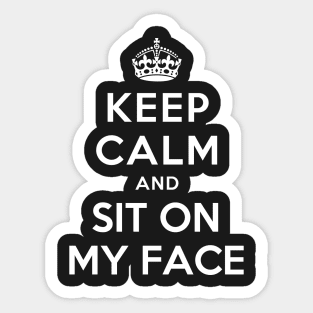 KEEP CALM AND SIT ON MY FACE Sticker